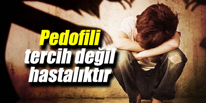 Uzmanı açıkladı: Pedofili tercih değil hastalıktır