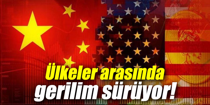 Ülkeler arasında gerilim sürüyor!