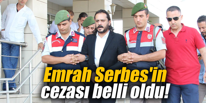 Emrah Serbes'in cezası belli oldu!