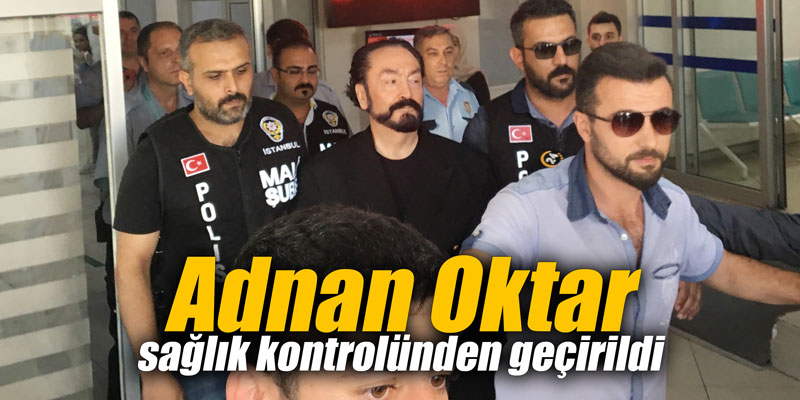 Adnan Oktar sağlık kontrolünden geçirildi