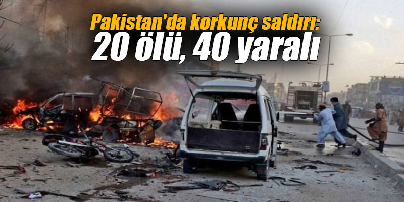 Pakistan'da korkunç saldırı: 20 ölü, 40 yaralı