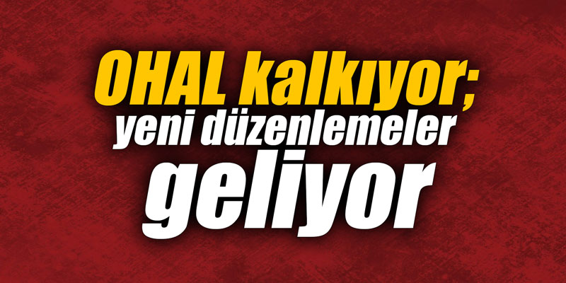 OHAL kalkıyor; yeni düzenlemeler geliyor