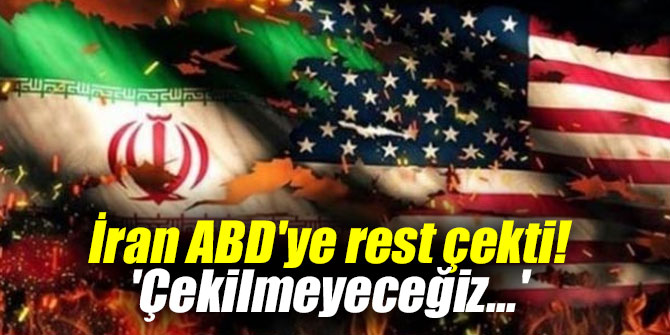 İran ABD'ye rest çekti!