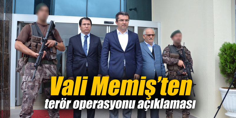 Vali Memiş’ten terör operasyonu açıklaması