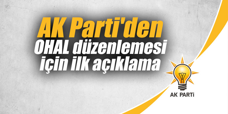 AK Parti'den OHAL düzenlemesi için ilk açıklama