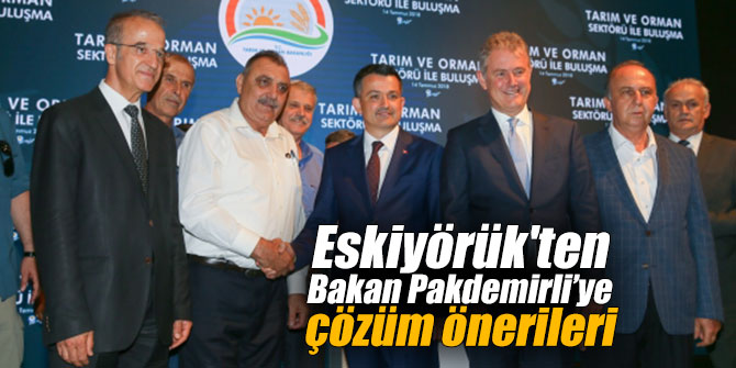 Eskiyörük'ten yeni Tarım Bakanına çözüm önerileri