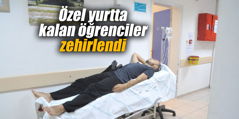 Özel yurtta kalan öğrenciler zehirlendi