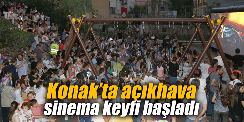 Konak’ta açıkhava sinema keyfi başladı