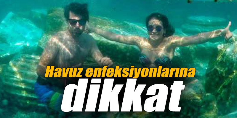 Havuz enfeksiyonlarına dikkat