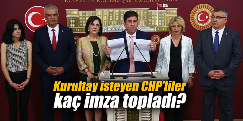 Kurultay isteyen CHP'liler kaç imza topladı?