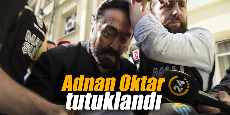 Adnan Oktar tutuklandı