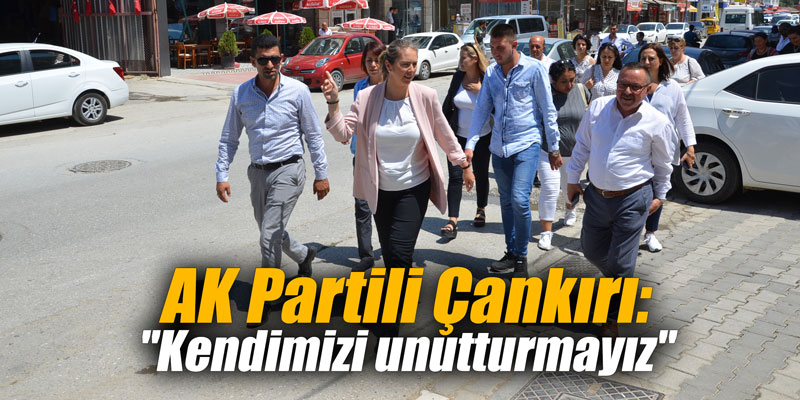 AK Partili Çankırı: "Kendimizi unutturmayız"