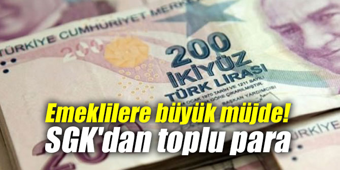 Emeklilere büyük müjde! SGK'dan toplu para
