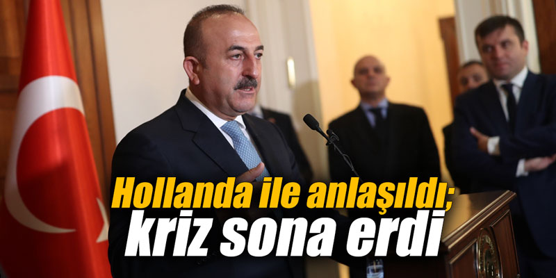 Hollanda ile anlaşıldı; kriz sona erdi