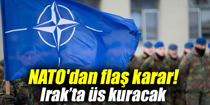 NATO'dan flaş karar! Irak’ta üs kuracak