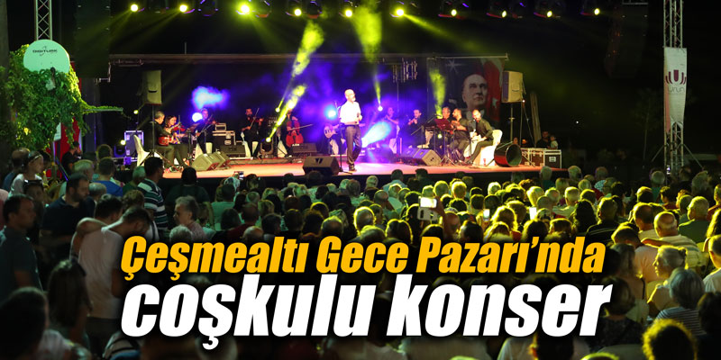 Çeşmealtı Gece Pazarı’nda coşkulu konser