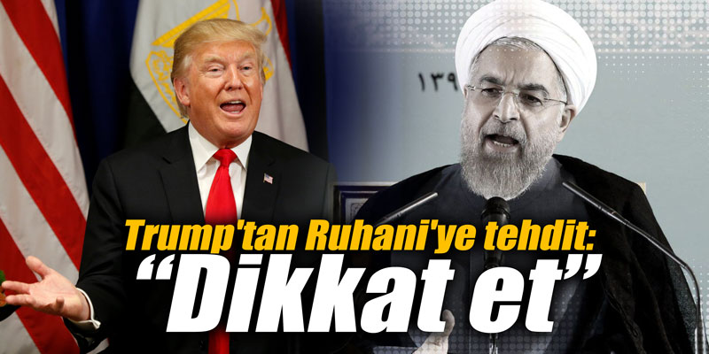 Trump'tan Ruhani'ye tehdit: Dikkat et