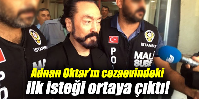 Cezaevindeki ilk isteği ortaya çıktı!