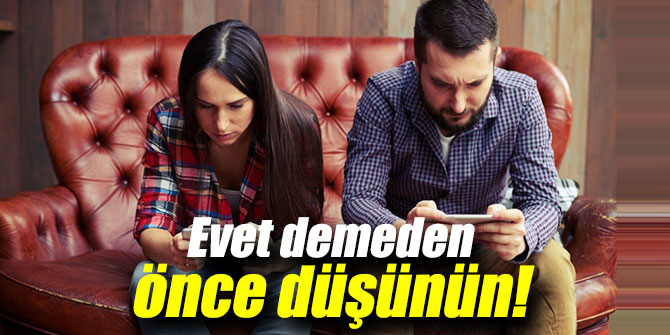 Evet demeden önce düşünün!