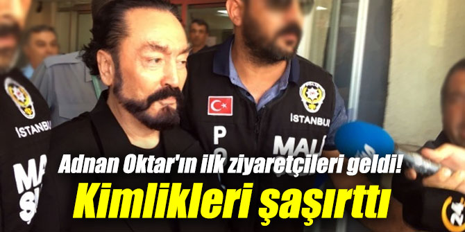 Adnan Oktar'ın ilk ziyaretçileri geldi! Kimlikleri şaşırttı