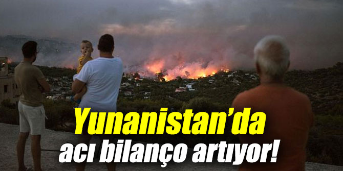 Yunanistan’da acı bilanço artıyor!
