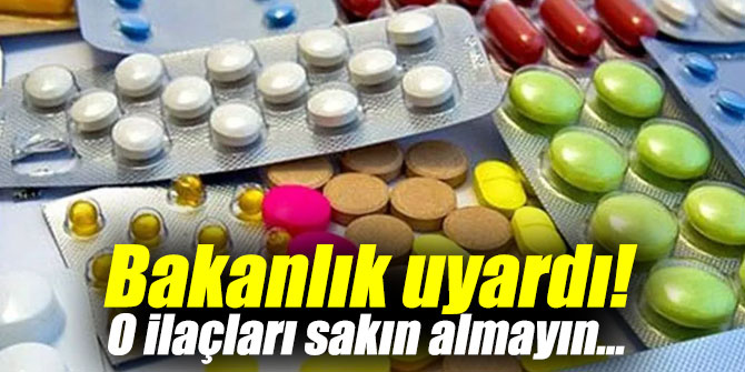Bakanlık uyardı! O ilaçları sakın almayın...