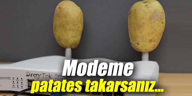 Modeme patates takarsanız...