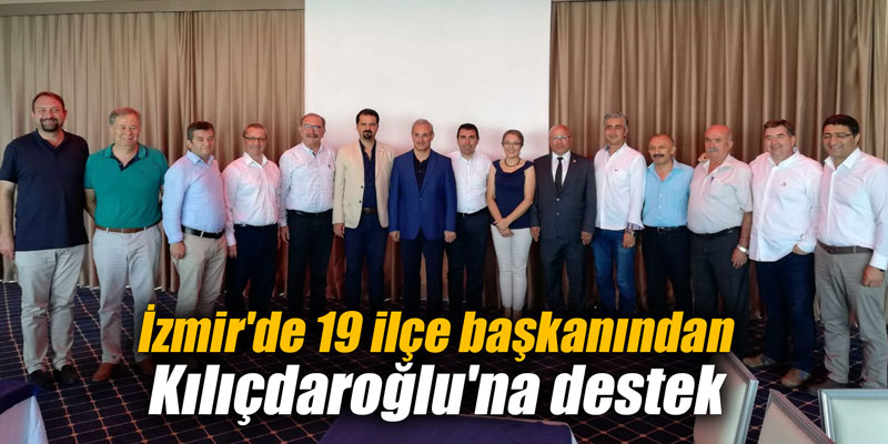 İzmir'de 19 ilçe başkanından Kılıçdaroğlu'na destek