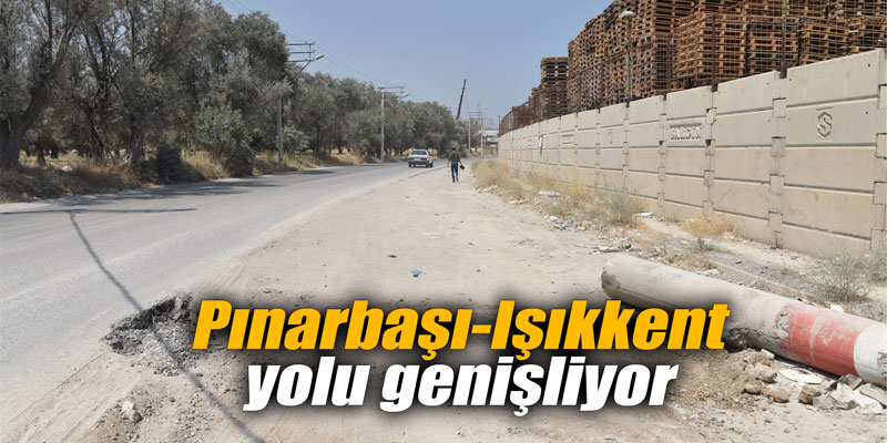 Pınarbaşı-Işıkkent yolu genişliyor