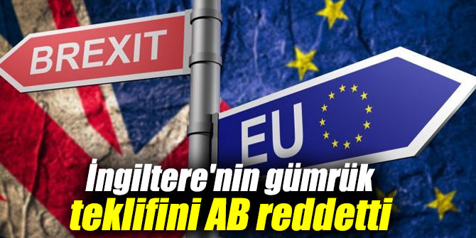 İngiltere'nin gümrük teklifini AB reddetti