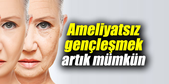 Uzmanı açıkladı: Ameliyatsız gençleşmek mümkün
