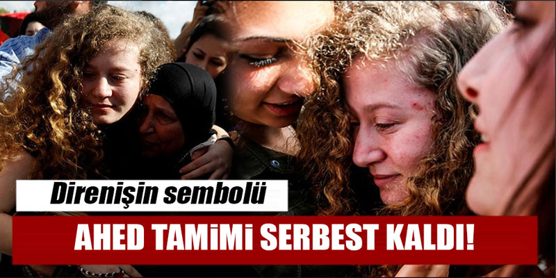Ahed Tamimi serbest kaldı!.