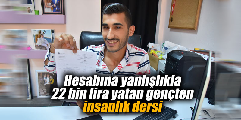 Hesabına yanlışlıkla 22 bin lira yatan gençten insanlık dersi