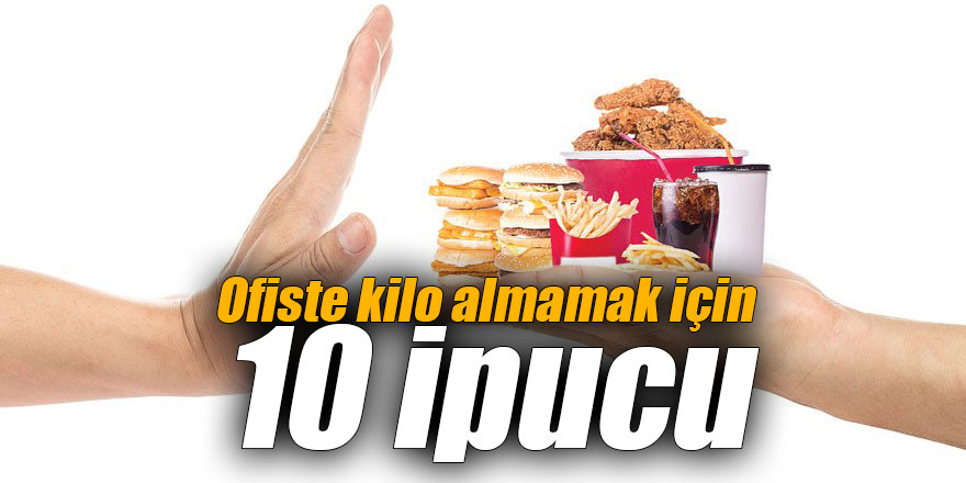Ofiste kilo almamak için 10 ipucu
