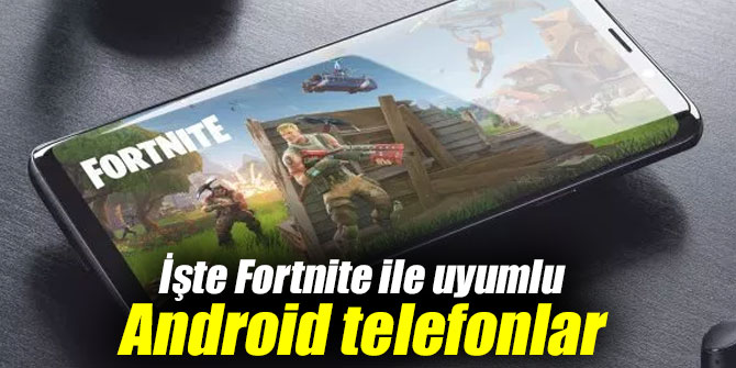 İşte Fortnite ile uyumlu Android telefonlar