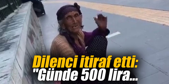 Dilenci itiraf etti: "Günde 500 lira götürüyorum"