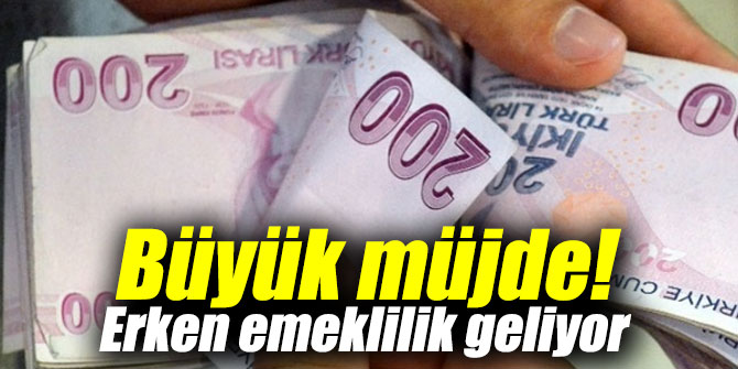 Büyük müjde! Erken emeklilik geliyor