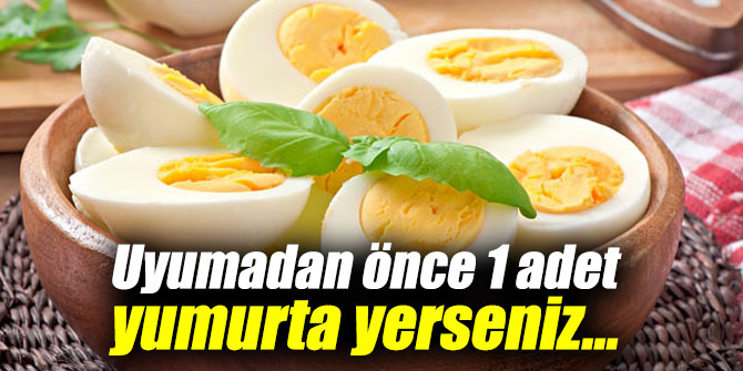 Uyumadan önce 1 adet yumurta yerseniz...
