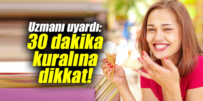 Uzmanı uyardı: 30 dakika kuralına dikkat!