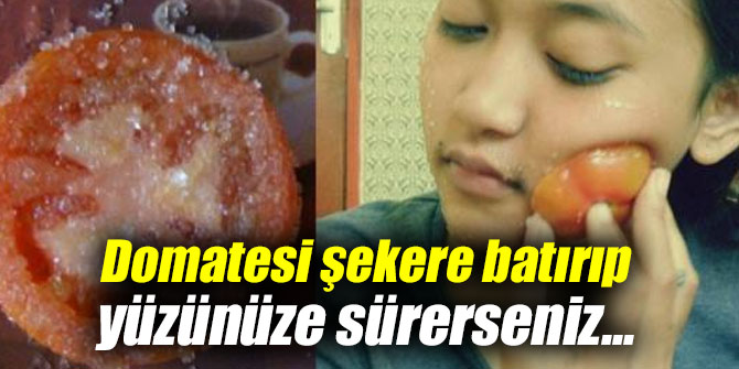 Domatesi şekere batırıp yüzünüze sürerseniz...