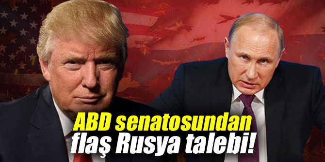 ABD senatosundan flaş Rusya talebi!