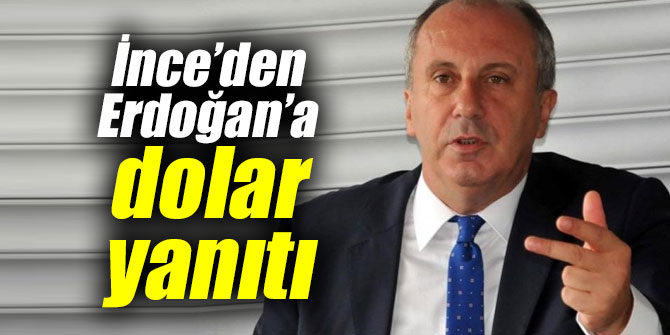 İnce’den Cumhurbaşkanı Erdoğan'a dolar yanıtı