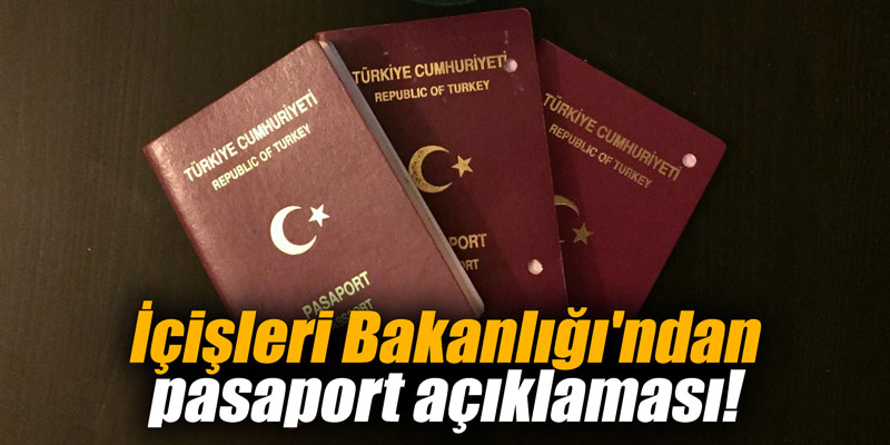 İçişleri Bakanlığı'ndan pasaport açıklaması!