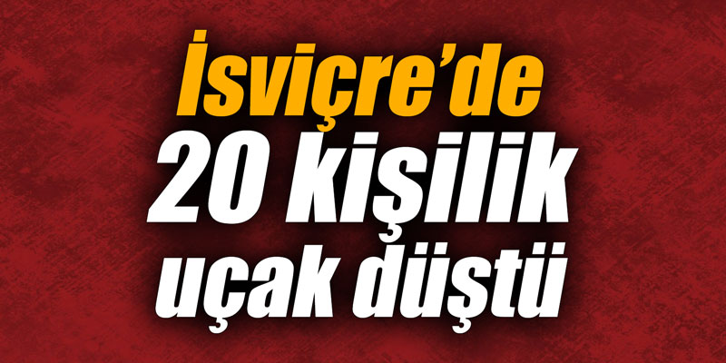 İsviçre’de 20 kişilik uçak düştü
