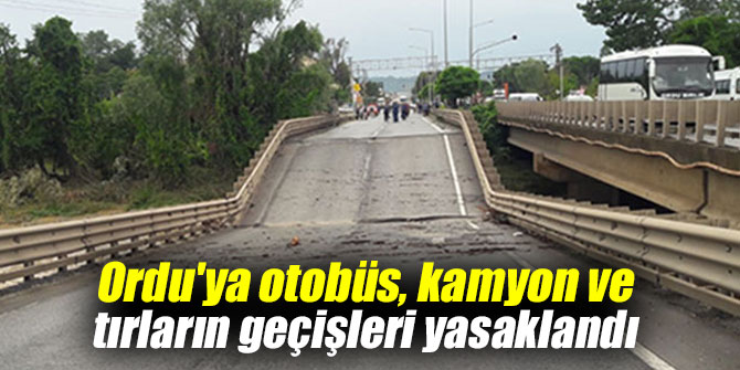 Ordu'ya otobüs, kamyon ve tırların geçişleri yasaklandı