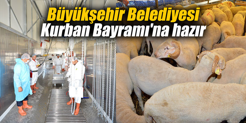 Büyükşehir Kurban Bayramı'na hazır