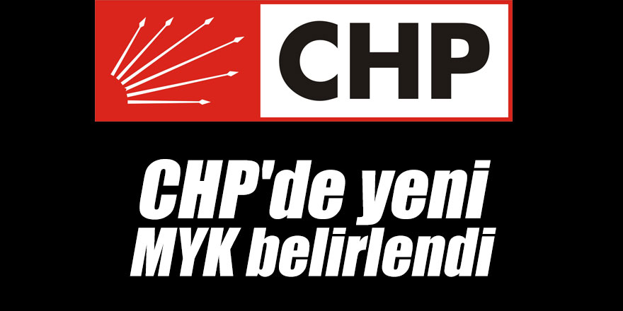 CHP'de yeni MYK belirlendi