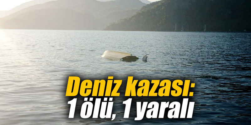 Deniz kazası: 1 ölü, 1 yaralı
