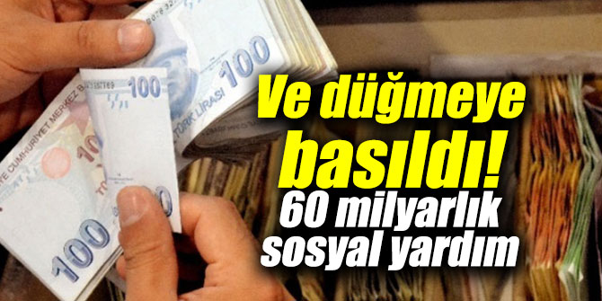 Ve düğmeye basıldı! 60 milyarlık sosyal yardım yapılacak