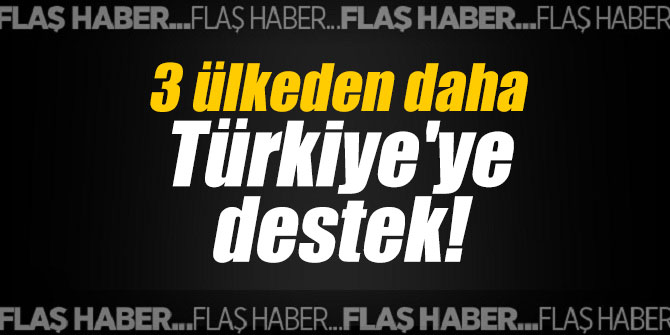 3 ülkeden daha Türkiye'ye destek!